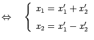 $\displaystyle \Leftrightarrow\quad \left\{ \begin{array}{l} x_1=x'_1+x'_2 \\ [1ex] x_2=x'_1-x'_2 \end{array}\right.$