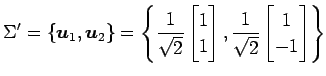 $\displaystyle \Sigma'= \{\vec{u}_1,\vec{u}_2\}= \left\{ \frac{1}{\sqrt{2}} \beg...
...\end{bmatrix}, \frac{1}{\sqrt{2}} \begin{bmatrix}1 \\ -1 \end{bmatrix} \right\}$