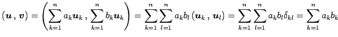 $\displaystyle \left({\vec{u}}\,,\,{\vec{v}}\right)= \left({\sum_{k=1}^{n}a_k\ve...
...}\right) = \sum_{k=1}^{n}\sum_{l=1}^{n}a_kb_l\delta_{kl} = \sum_{k=1}^{n}a_kb_k$
