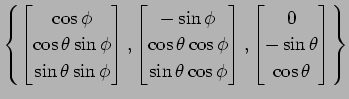 $\displaystyle \left\{ \begin{bmatrix}\cos\phi \\ \cos\theta\sin\phi \\ \sin\the...
...{bmatrix}, \begin{bmatrix}0 \\ -\sin\theta \\ \cos\theta \end{bmatrix} \right\}$