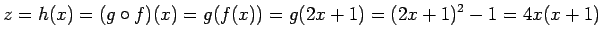 $\displaystyle z=h(x)=(g\circ f)(x)=g(f(x))=g(2x+1)=(2x+1)^2-1=4x(x+1)$