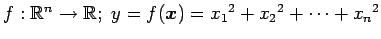$ f:\mathbb{R}^{n}\to\mathbb{R};\,\,
y=f(\vec{x})=x_{1}{}^2+x_{2}{}^2+\cdots+x_{n}{}^2$