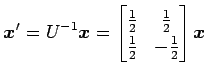 $\displaystyle \vec{x}'=U^{-1}\vec{x}= \begin{bmatrix}\frac{1}{2} & \frac{1}{2} \\ \frac{1}{2} & -\frac{1}{2} \end{bmatrix} \vec{x}$