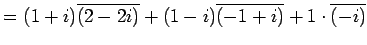 $\displaystyle = (1+i)\overline{(2-2i)}+ (1-i)\overline{(-1+i)}+ 1\cdot\overline{(-i)}$