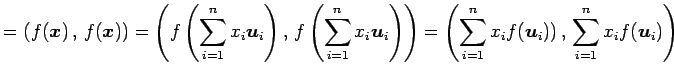 $\displaystyle = \left({f(\vec{x})}\,,\,{f(\vec{x})}\right)= \left({f\left(\sum_...
...eft({\sum_{i=1}^{n}x_if(\vec{u}_i))}\,,\,{\sum_{i=1}^{n}x_if(\vec{u}_i)}\right)$