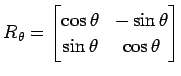 $\displaystyle R_{\theta}= \begin{bmatrix}\cos\theta & -\sin\theta \\ \sin\theta & \cos\theta \end{bmatrix}$