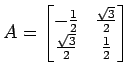 $ A=
\begin{bmatrix}
-\frac{1}{2} & \frac{\sqrt{3}}{2} \\
\frac{\sqrt{3}}{2} & \frac{1}{2}
\end{bmatrix}$