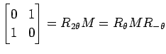 $ \displaystyle{
\begin{bmatrix}
0 & 1 \\
1 & 0
\end{bmatrix}=R_{2\theta}M
=R_{\theta}MR_{-\theta}}$