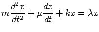 $\displaystyle m\frac{d^2 x}{dt^2}+ \mu\frac{dx}{dt}+ kx= \lambda x$