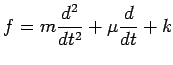 $\displaystyle f= m\frac{d^2}{dt^2}+ \mu\frac{d}{dt}+k$