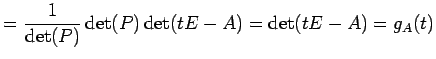 $\displaystyle = \frac{1}{\det(P)}\det(P)\det(tE-A)= \det(tE-A)= g_A(t)$