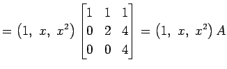 $\displaystyle = \left(1,\,\, x,\,\, x^2\right)\begin{bmatrix}1 & 1 & 1 \\ 0 & 2 & 4 \\ 0 & 0 & 4 \\ \end{bmatrix} = \left(1,\,\, x,\,\, x^2\right)A$