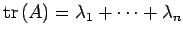 $ \mathrm{tr\,}(A)=\lambda_1+\cdots+\lambda_n$