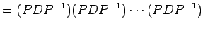 $\displaystyle = (PDP^{-1})(PDP^{-1})\cdots(PDP^{-1})$