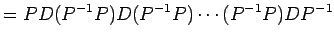 $\displaystyle = PD(P^{-1}P)D(P^{-1}P)\cdots (P^{-1}P)DP^{-1}$