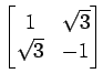$ \displaystyle{
\begin{bmatrix}
1 & \sqrt{3} \\
\sqrt{3} & -1
\end{bmatrix}}$