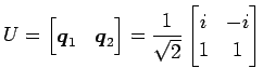 $\displaystyle U= \begin{bmatrix}\vec{q}_1 & \vec{q}_2 \end{bmatrix} = \frac{1}{\sqrt{2}} \begin{bmatrix}i & -i \\ 1 & 1 \end{bmatrix}$
