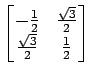 $ \displaystyle{
\begin{bmatrix}
-\frac{1}{2} &
\frac{\sqrt{3}}{2} \\
\frac{\sqrt{3}}{2} &
\frac{1}{2}
\end{bmatrix}}$
