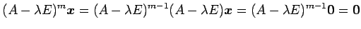 $\displaystyle (A-\lambda E)^m\vec{x}= (A-\lambda E)^{m-1}(A-\lambda E)\vec{x}= (A-\lambda E)^{m-1}\vec{0}= \vec{0}$