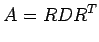 $\displaystyle A=RD{R}^{T}$