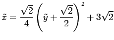 $\displaystyle \tilde{x}= \frac{\sqrt{2}}{4}\left(\tilde{y}+\frac{\sqrt{2}}{2}\right)^2+3\sqrt{2}$