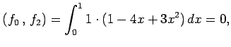 $\displaystyle \left({f_0}\,,\,{f_2}\right)= \int_{0}^{1}1\cdot(1-4x+3x^2)\,dx=0,$