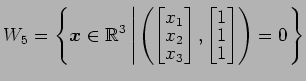 $ \displaystyle{
W_{5}=
\left\{
\vec{x}\in\mathbb{R}^3
\left\vert\,
\left(
\begi...
...in{bmatrix}
1 \\ [-1ex]
1 \\ [-1ex]
1
\end{bmatrix}\right)=0
\right.
\right\}
}$