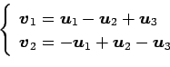 \begin{displaymath}\displaystyle{
\left\{
\begin{array}{l}
\vec{v}_{1}=\vec{u}_...
...v}_{2}=-\vec{u}_{1}+\vec{u}_{2}-\vec{u}_{3}
\end{array}\right.}\end{displaymath}