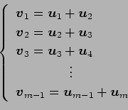 \begin{displaymath}\displaystyle{
\left\{
\begin{array}{l}
\vec{v}_{1}=\vec{u}_{...
...\\
\vec{v}_{m-1}=\vec{u}_{m-1}+\vec{u}_{m}
\end{array}\right.}\end{displaymath}