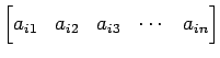 $\displaystyle \begin{bmatrix}a_{i1} & a_{i2} & a_{i3} & \cdots & a_{in} \end{bmatrix}$