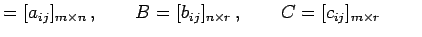 $\displaystyle =[a_{ij}]_{m\times n}\,,\qquad B=[b_{ij}]_{n\times r}\,,\qquad C=[c_{ij}]_{m\times r}\,\qquad$