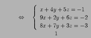 $\displaystyle \qquad \quad\Leftrightarrow\quad \underset{\text{\small ϢΩ 1 ��...
...in{array}{l} x+4y+5z = -1 \\ 9x+2y+6z = -2 \\ 8x+7y+3z = -3 \end{array}\right.}$