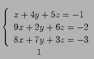 $\displaystyle \underset{\text{\small ϢΩ 1 ��������}}{ \left\{\begin{array}{l} x+4y+5z = -1 \\ 9x+2y+6z = -2 \\ 8x+7y+3z = -3 \end{array}\right.}$
