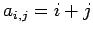 $ a_{i,j}=i+j$