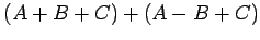 $ (A+B+C)+(A-B+C)$