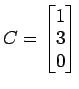$ C=
\begin{bmatrix}
1 \\ [-0.5ex] 3 \\ [-0.5ex] 0
\end{bmatrix}$