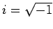 $ i=\sqrt{-1}$