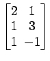 $ \begin{bmatrix}
2\! & \!1 \\ [-0.5ex] 1\! & \!3 \\ [-0.5ex] 1\! & \!-1
\end{bmatrix}$