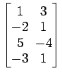 $ \begin{bmatrix}
1\! & \!3 \\ [-0.5ex] -2\! & \!1 \\ [-0.5ex] 5\! & \!-4 \\ [-0.5ex] -3\! & \!1
\end{bmatrix}$