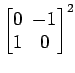 $ \begin{bmatrix}
0\! & \!-1 \\ [-0.5ex] 1\! & \!0
\end{bmatrix}^2$