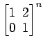 $ \begin{bmatrix}
1\! & \!2 \\ [-0.5ex] 0\! & \!1
\end{bmatrix}^n$