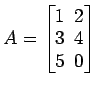$ A=\begin{bmatrix}
1\! & \!2 \\ [-0.5ex] 3\! & \!4 \\ [-0.5ex] 5\! & \!0
\end{bmatrix}$