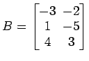 $ B=\begin{bmatrix}
-3\! & \!-2 \\ [-0.5ex] 1\! & \!-5 \\ [-0.5ex] 4\! & \!3
\end{bmatrix}$