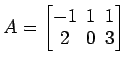 $ A=\begin{bmatrix}
-1\! & \!1\! & \!1 \\ [-0.5ex] 2\! & \!0\! & \!3
\end{bmatrix}$