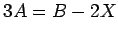 $ 3A=B-2X$