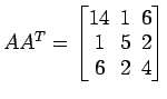 $ A {A}^{T}=
\begin{bmatrix}
14\! & \!1\! & \!6 \\ [-0.5ex] 1\! & \!5\! & \!2 \\ [-0.5ex] 6\! & \!2\! & \!4
\end{bmatrix}$