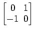 $ \begin{bmatrix}
0\! & \!1 \\ [-0.5ex] -1\! & \!0
\end{bmatrix}$