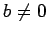 $ b\not=0$
