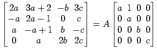 $ \begin{bmatrix}
2a\! & \!3a+2\! & \!-b\! & \!3c \\ [-0.5ex] -a\! & \!2a-1\! & ...
...] 0\! & \!0\! & \!b\! & \!0 \\ [-0.5ex] 0\! & \!0\! & \!0\! & \!c
\end{bmatrix}$