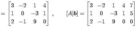 $\displaystyle = \begin{bmatrix}3 & -2 & 1 & 4 \\ 1 & 0 & -3 & 1 \\ 2 & -1 & 9 &...
...ix}3 & -2 & 1 & 4 & 7 \\ 1 & 0 & -3 & 1 & 5 \\ 2 & -1 & 9 & 0 & 0 \end{bmatrix}$
